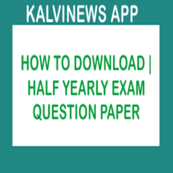 HALF YEARLY EXAM QUESTION PAPER DOWNLOAD | அரையாண்டுத் தேர்வு வினாத்தாள் டவுன்லோட் செய்ய